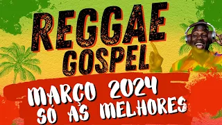 SET-REGGAE GOSPEL 2024 MARÇO SÓ  AS MELHORES/BY DJ GIGANTE REMIX