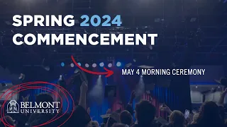 Spring 2024 Commencement: May 4 Morning Ceremony