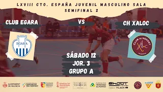 CLUB EGARA - CH XALOC CTO. ESPAÑA JUVENIL MASCULINO SALA - SEMIFINAL 2 FHCV