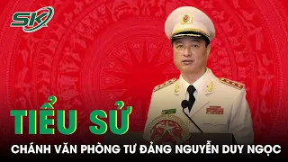 Tóm Tắt Tiểu Sử, Quá Trình Công Tác Chánh Văn Phòng Trung Ương Đảng Nguyễn Duy Ngọc |SKĐS