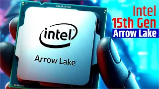 Intel Arrow Lake -  15th Gen Intel Will Be Something Horrible!
