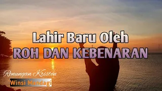 Lahir Baru Oleh Roh Dan Kebenaran/Renungan Kristen -Saat Teduh