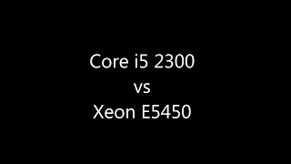 Core i5 2300 vs Xeon E5450 (x5450). Битва первая.