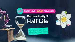 Home Ed: IGCSE Physics: Radioactivity 5: Half Life