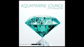 Schwarz & Funk - Aquamarine Lounge - Chillout Music Mix