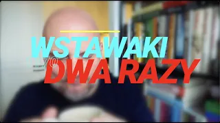 Wstawaki [#1170] Dwa razy