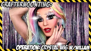 CRAFTERNOONTING! Operation: Crystal Wig w/ Willam