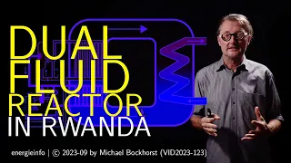 Dual Fluid Reaktor in Ruanda - Projekt Testreaktor ab 2026 | VID2023-123 | DF Reactor in Rwanda