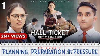 Hall Ticket | Episode 1 - Planning, Preparation aur Pressure | Mini Series | Take A Break