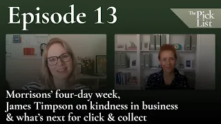 Ep 13 | Morrisons' four-day week, James Timpson on kindness and what's next for click & collect