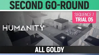 Humanity - All Goldy - Second Go-Round - Sequence 07 - Trial 05