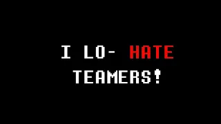 I hate T E A M E R S.