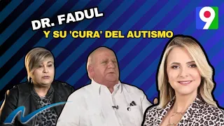 El Doctor Fadul y su “cura” del autismo | Nuria Piera