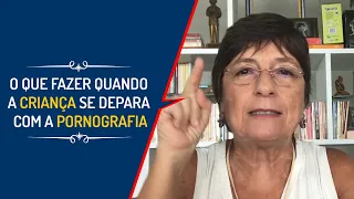 O QUE FAZER QUANDO A CRIANÇA SE DEPARA COM A PORNOGRAFIA  | Lena Vilela - Educadora em Sexualidade