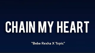 Topic, Bebe Rexha - Chain My Heart (Lyrics Video)