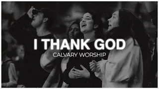 I THANK GOD | CALVARY WORSHIP
