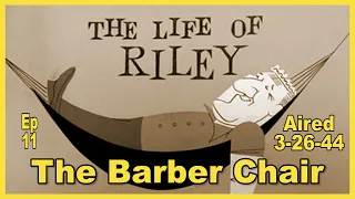 Life of Riley with William Bendix - The Barber Chair - Ep 11 - Aired 3-26-44 - Radio's Golden Years