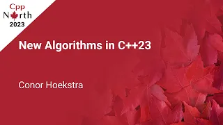 New Algorithms in C++23 - Conor Hoekstra - CppNorth 2023