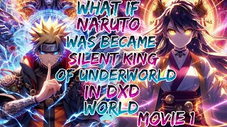 What if Naruto was Became Silent King of Underworld in Dxd World ?Movie 1