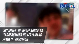 'Scammer' na nagpanggap na 'tagapagmana ng mayamang pamilya' arestado | TV Patrol