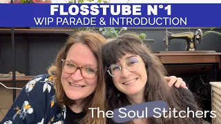 The Soul Stitchers - Flosstube n°1 Wip Parade day and introduction
