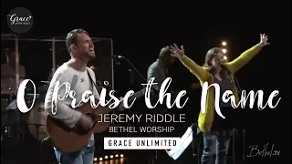 O Praise the Name - Jeremy Riddle - Bethel