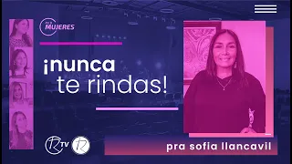 Nunca te rindas | Pra Sofía Llancavil | Red de Mujeres | Iglesia Renacer