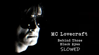 MC Lovecraft - Behind Those Black Eyes Slowed