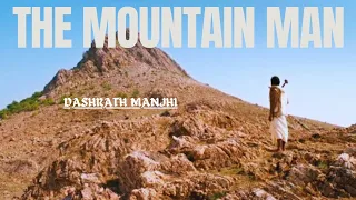 Dashrath Manjhi: The Man Who Moved Mountains