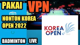 cara nonton live streaming korea open 2022 || setting vpn