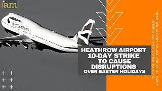Heathrow Airport 10-Day Strike To Cause Disruptions Over Easter Holidays