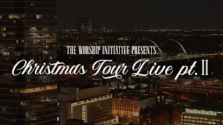 Christmas Tour Live Pt. II | The Worship Initiative