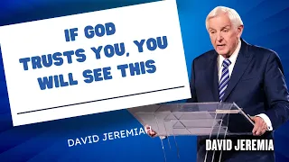 David Jeremiah Sermons 2024 - If God Trusts You, You Will See This | Love To God