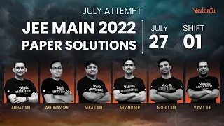 JEE Main 2022 2nd Attempt: Paper Solution [27th July - Shift 1] | JEE Main Paper Analysis | Vedantu