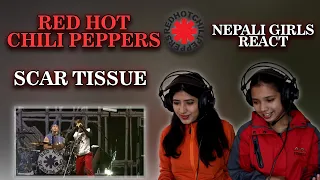 RED HOT CHILI PEPPERS REACTION FOR THE FIRST TIME | SCAR TISSUE REACTION | NEPALI GIRLS REACT