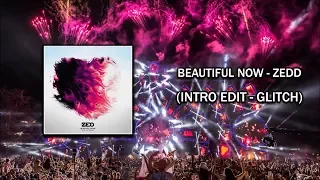 Beautiful Now - Zedd (INTRO EDIT - GLITCH)