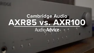 Cambridge Audio AXR85 vs. AXR100 | Review & Comparison