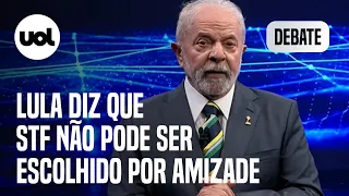Lula: 'Ministro do STF tem que ser escolhido por competência e não por amizade'