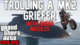 GTA Online - Trolling A MK2 Griefer With Guided Missiles