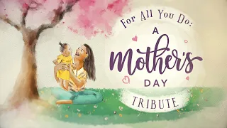 For All You Do: A Mother's Day Tribute- PREVIEW ONLY