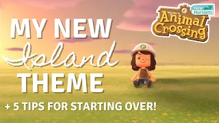 MY NEW ISLAND THEME (+ 5 TIPS FOR STARTING OVER!) | Animal Crossing New Horizons