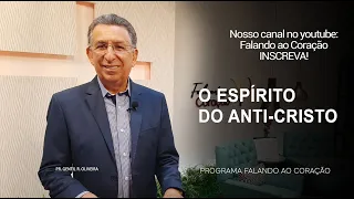 O ESPÍRITO DO ANTI-CRISTO  | Programa Falando ao Coração | Pr Gentil R.Oliveira.