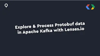 Explore & Process Protobuf Data in Apache Kafka