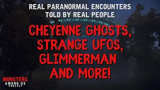 REAL PARANORMAL STORIES, CHEYENNE GHOSTS, UFOS in CASPER, A GLIMMERMAN ENCOUNTER & MORE!