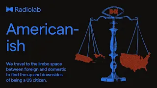 Americanish | Radiolab Podcast