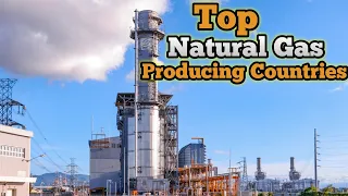 Top 10 Natural gas Producing Countries