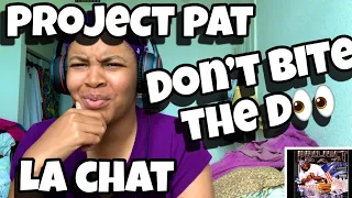 PROJECT PAT “ DON’T BITE THE D “ FT LA CHAT “ REACTION