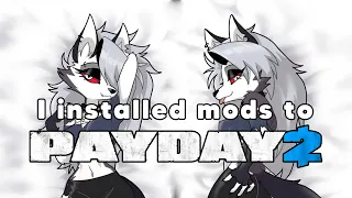 I installed mods for PAYDAY 2