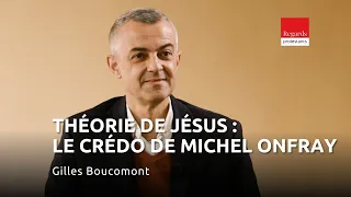 Théorie de Jésus : le crédo de Michel Onfray, par Gilles Boucomont