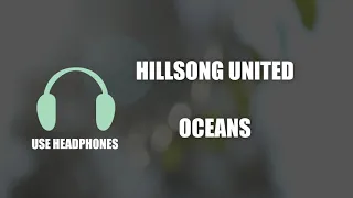 Oceans (Where Feet May Fail) - Hillsong UNITED (8D AUDIO)